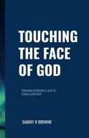 Touching the Face of God: Transcending Life's Challenges 1304553140 Book Cover