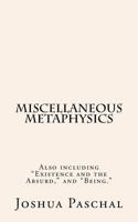 Miscellaneous Metaphysics: Including "Being" and "Existence and the Absurd" 1523885947 Book Cover