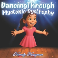 Dancing Through Myotonic Dystrophy B0FDCCH5VM Book Cover