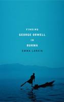Finding George Orwell in Burma 1594200521 Book Cover