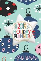 2019 Holiday Planner: October - December 2019 Weekly and Monthly Calendar - Christmas Planner With Lots Of Checklist To Get You Organized - 6 x 9 Inch Notebook 1080924809 Book Cover
