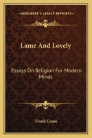 Lame and Lovely: Essays on Religion for Modern Minds 1163088633 Book Cover