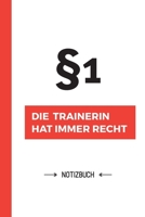 Paragraf 1 - Die Trainerin hat immer Recht: Notizbuch als Geschenk für eine Trainerin - A5 / liniert - Geschenke zum Geburtstag oder Weihnachten (German Edition) B083XRY6DD Book Cover