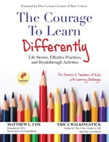 The Courage to Learn Differently: Life Stories, Effective Practices, Breakthrough Activities 1662931549 Book Cover