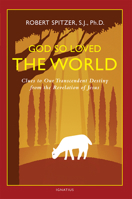 God So Loved the World: Clues to Our Transcendent Destiny from the Revelation of Jesus 1621640361 Book Cover