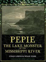 Pepie: The Lake Monster of the Mississippi River 0982431481 Book Cover