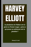HARVEY ELLIOTT: Les fondations de Fulham vers la gloire en Premier League : qu'est-ce qui pousse un adolescent vers la grandeur ? B0FW5HTBDW Book Cover