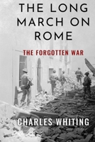The Long March on Rome: The Forgotten War (Forgotten Aspects of World War Two) 1800558198 Book Cover