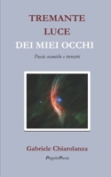Tremante luce dei miei occhi: Poesie cosmiche e terrestri B0C6W8WXMY Book Cover