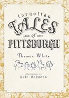 Forgotten Tales of Pittsburgh 1609490711 Book Cover