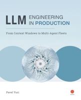 LLM Engineering in PRODUCTION: From Context Windows to Multi-Agent Fleets B0GXR87RTT Book Cover