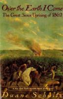 Over The Earth I Come: The Great Sioux Uprising Of 1862 0312093608 Book Cover