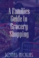A Families Guide to Grocery Shopping 1541243374 Book Cover