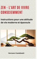 Zen - l'art de vivre consciemment: Instructions pour une attitude de vie moderne et épanouie (French Edition) 338429775X Book Cover