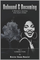Unbound & Becoming - Volume I: A Woman’s Journey Into God’s Order B0GKXH5WQ6 Book Cover