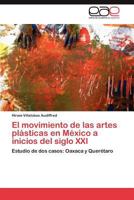 El Movimiento de Las Artes Plasticas En Mexico a Inicios del Siglo XXI 384846599X Book Cover