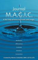 Journal M.A.G.I.C.: A Five Step Process to Create Your Magic. 1452557942 Book Cover