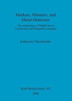 Markets, Minsters and Metal-detectors: The Archaeology of Middle Saxon Lincolnshire and Hampshire Compared (British Archaeological Reports (BAR) British) 1841710911 Book Cover