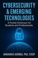Cybersecurity & Emerging Technologies: A Pocket Dictionary for Students and Professionals B0G4M4Z95Z Book Cover