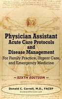 Physician Assistant Acute Care Protocols - Second Edition: For Emergency Departments, Urgent Care Centers, and Family Practices 1737738945 Book Cover