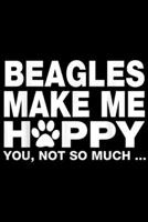 Beagles Make Me Hppy you, not so much ?: Beagles Make Me Happy Journal/Notebook Blank Lined Ruled 6x9 100 Pages 1695397525 Book Cover