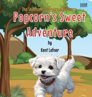 Popcorn's Sweet Adventure (The Snifftastic Journeys of Popcorn) 196578805X Book Cover