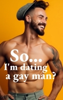 So... I'm dating a gay man?: What to do when you discover you have a gay boyfriend. B0CPSQ8SWW Book Cover