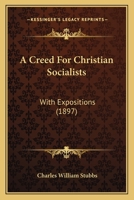 A Creed For Christian Socialists: With Expositions 1436723434 Book Cover