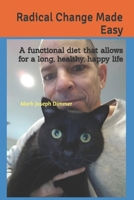 Radical Change Made Easy: A functional diet that allows for a long, healthy, happy life 1977050301 Book Cover