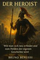 Der Heroist: Wie man sich neu erfindet und zum Helden der eigenen Geschichte wird B0G3VT6Z4V Book Cover