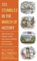 101 Stumbles in the March of History: What If the Great Mistakes in War, Government, Industry, and Economics Were Not Made? 1101987049 Book Cover