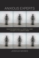 Experts in an Age of Anxiety: Disaster Response and Spiritual Care from 9/11 to the Climate Crisis 0812225139 Book Cover