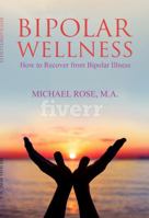 Bipolar Wellness: How to Recover from Bipolar Illness 0999111205 Book Cover