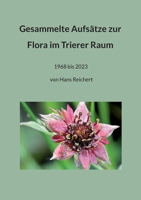 Gesammelte Aufsätze zur Flora im Trierer Raum: 1968 bis 2023 von Dr. Hans Reichert 3757812247 Book Cover