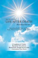Secrets of Life After Death: A Compilation of 3 Books: Beyond the Veil to Heaven Beyond Earth Through Heaven's Gates Conversations from Heaven 1982251166 Book Cover