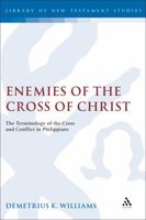 Enemies of the Cross of Christ: The Terminology of the Cross and Conflict in Philippians 0826460526 Book Cover