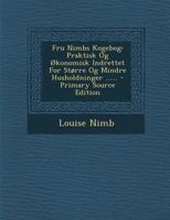 Fru Nimbs Kogebog: Praktisk Og �konomisk Indrettet For St�rre Og Mindre Husholdninger ...... 129436913X Book Cover