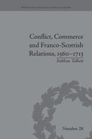 Conflict, Commerce and Franco-Scottish Relations, 1560 - 1713 1138662259 Book Cover