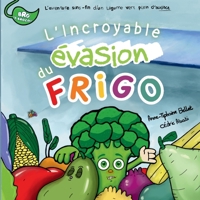L'Incroyable Évasion du Frigo: L'aventure sans-fin d'un légume vert plein d'audace (Bro Le Brocoli) (French Edition) B0FK3WLSK5 Book Cover