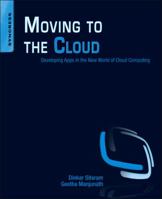 Moving to the Cloud: Developing Apps in the New World of Cloud Computing 1597497258 Book Cover