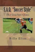 S.A.Q. Soccer Style: The Coaches Clinic 1448623073 Book Cover