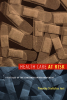 Health Care at Risk: A Critique of the Consumer-Driven Movement 0822341247 Book Cover