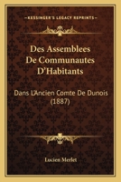 Des Assemblees De Communautes D'Habitants: Dans L'Ancien Comte De Dunois (1887) 0341358525 Book Cover