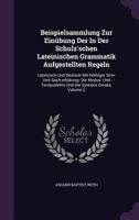 Beispielsammlung Zur Einubung Der in Der Schulz'schen Lateinischen Grammatik Aufgestellten Regeln: Lateinisch Und Deutsch Mit Nothiger Sinn- Und Sach-Erklarung. Die Modus- Und Tempuslehre Und Die Synt 1179845307 Book Cover