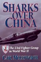 Sharks over China: The 23rd Fighter Group in World War II 0785814019 Book Cover