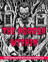 The Horror Within: A Horror Coloring Book for Adults Exploring the Depths of Fear B0CPTHH8GH Book Cover