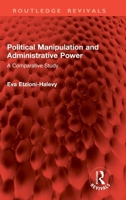 Political Manipulation and Administrative Power: A Comparative Study 1032857986 Book Cover