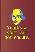 Youth's a stuff will not endure: from "Twelfth Night" by William Shakespeare 1797752359 Book Cover