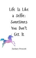 Life Is Like a Selfie: Sometimes You Don't Get It 1805663461 Book Cover