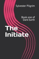 The Initiate: Book one of Dark Earth B08PMJ4P26 Book Cover